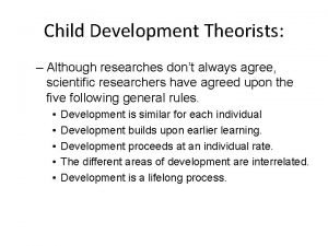 Child Development Theorists Although researches dont always agree