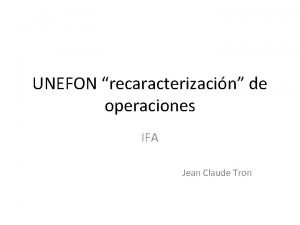 UNEFON recaracterizacin de operaciones IFA Jean Claude Tron