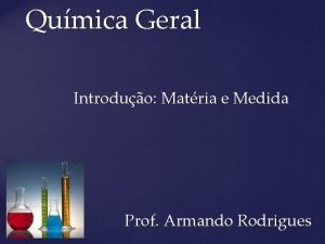 Qumica Geral Introduo Matria e Medida Prof Armando