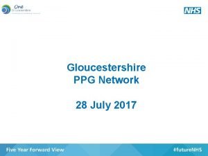 Gloucestershire PPG Network 28 July 2017 Agenda 10
