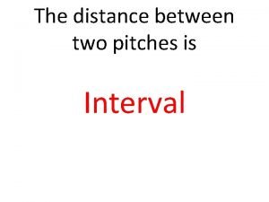 It is the distance between two notes or pitches