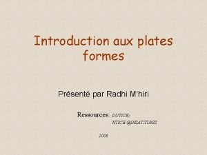 Introduction aux plates formes Prsent par Radhi Mhiri