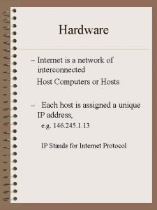 Hardware Internet is a network of interconnected Host