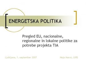 ENERGETSKA POLITIKA Pregled EU nacionalne regionalne in lokalne