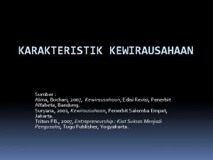 KARAKTERISTIK KEWIRAUSAHAAN Sumber Alma Buchari 2007 Kewirausahaan Edisi