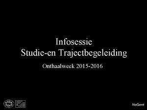 Infosessie Studieen Trajectbegeleiding Onthaalweek 2015 2016 Dienst Studentenaangelegenheden