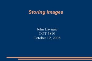 Storing Images John Lavigne COT 4810 October 12