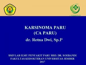 KARSINOMA PARU CA PARU dr Retna Dwi Sp
