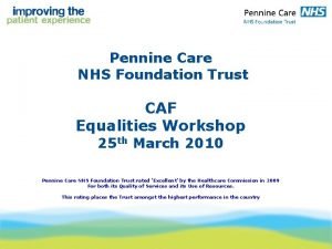Pennine Care NHS Foundation Trust CAF Equalities Workshop