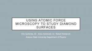 USING ATOMIC FORCE MICROSCOPY TO STUDY DIAMOND SURFACES