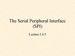 The Serial Peripheral Interface SPI Lecture L 4