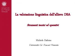 La valutazione linguistica dellallievo DSA Strumenti teorici ed