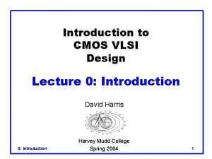 Introduction to CMOS VLSI Design Lecture 0 Introduction