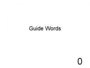 Guide Words 0 Which word would you find