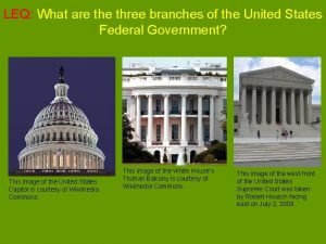 LEQ What are three branches of the United