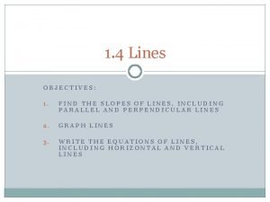 1 4 Lines OBJECTIVES 1 FIND THE SLOPES