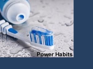 Power Habits Power Habits HABITS Great men have