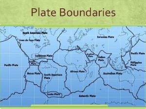 Plate Boundaries Plate Boundaries Plate Tectonics Plate Tectonics