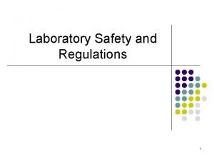 Laboratory Safety and Regulations 1 Lab Safety l
