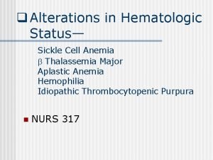 q Alterations in Hematologic Status Sickle Cell Anemia