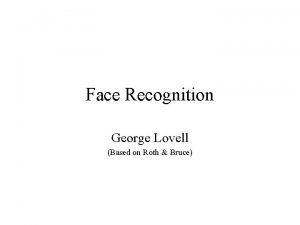 Face Recognition George Lovell Based on Roth Bruce