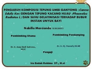 PENGARUH KOMPOSISI TEPUNG UMBI GANYONG Canna Edulis Ker