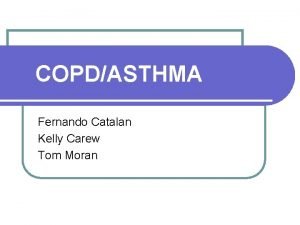 COPDASTHMA Fernando Catalan Kelly Carew Tom Moran COPD