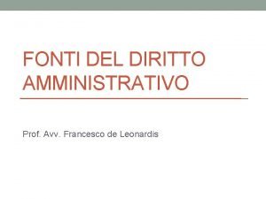 FONTI DEL DIRITTO AMMINISTRATIVO Prof Avv Francesco de