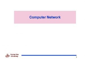 Computer Network Kyung Hee University 1 Part 1