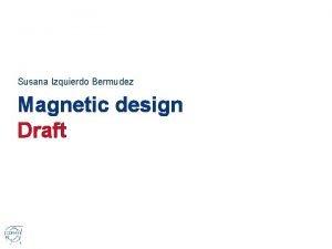 Susana Izquierdo Bermudez Magnetic design Draft Contents 1