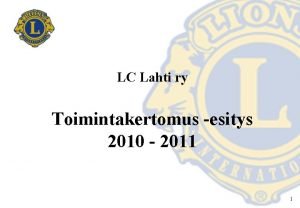 LC Lahti ry Toimintakertomus esitys 2010 2011 1