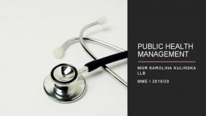 PUBLIC HEALTH MANAGEMENT MGR KAROLINA KULISKA LLB MME