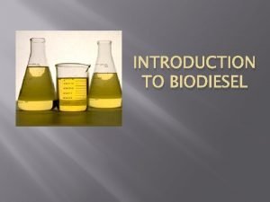 INTRODUCTION TO BIODIESEL Topics covered Disclaimer What is