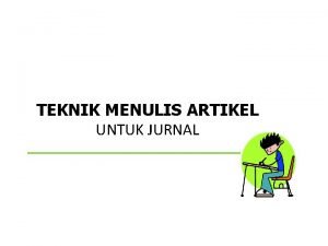 TEKNIK MENULIS ARTIKEL UNTUK JURNAL Publikasi Karya Ilmiah