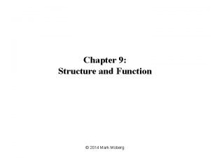 Chapter 9 Structure and Function 2014 Mark Moberg