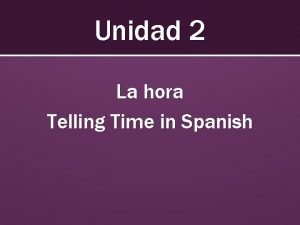 Unidad 2 La hora Telling Time in Spanish