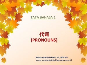 TATA BAHASA 1 PRONOUNS Deasy Anastasia Putri S