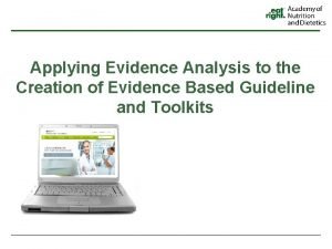 Applying Evidence Analysis to the Creation of Evidence