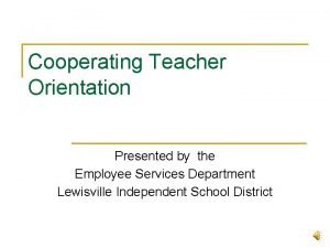 Cooperating Teacher Orientation Presented by the Employee Services