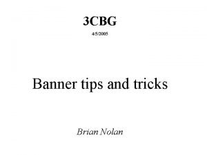 3 CBG 452005 Banner tips and tricks Brian