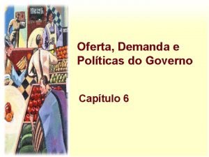 Oferta Demanda e Polticas do Governo Captulo 6