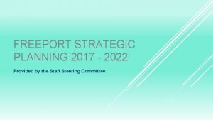 FREEPORT STRATEGIC PLANNING 2017 2022 Provided by the