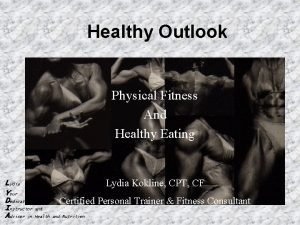 Healthy Outlook Physical Fitness And Healthy Eating Lydia