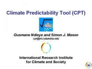 Climate Predictability Tool CPT Ousmane Ndiaye and Simon