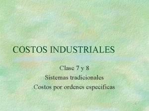 COSTOS INDUSTRIALES Clase 7 y 8 Sistemas tradicionales