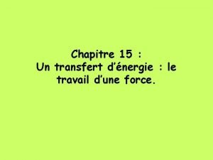 Chapitre 15 Un transfert dnergie le travail dune