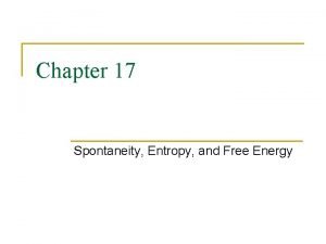 Chapter 17 Spontaneity Entropy and Free Energy Spontaneous