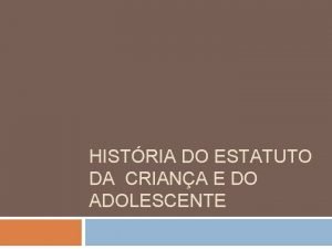 HISTRIA DO ESTATUTO DA CRIANA E DO ADOLESCENTE