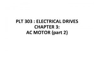 PLT 303 ELECTRICAL DRIVES CHAPTER 3 AC MOTOR