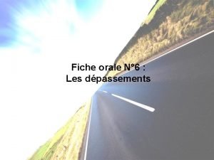 Fiche orale N 6 Les dpassements Les dpassements